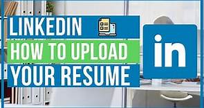 How To Upload Your Resume To LinkedIn - Quick and Easy