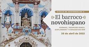 Ciclo de conferencias "El barroco novohispano". Formas, proporciones, esplendor y conservación