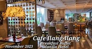CAFE ILANG-ILANG BUFFET RESTAURANT in MANILA HOTEL | BREAKFAST BUFFET | NOV.2023