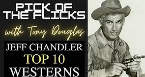 Jeff Chandler Top 10 Westerns