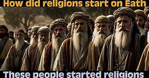 How did religions start on Earth: The origin of religions in world (The story of religions in world)