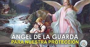 ORACIÓN AL ÁNGEL DE LA GUARDA PARA NUESTRA PROTECCIÓN E INTERCESIÓN ANTE DIOS