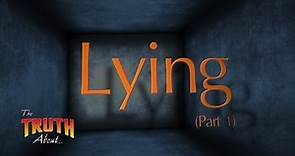 The Truth About... Lying (Part 1)