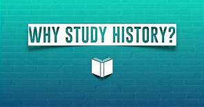What is History and Why Study It?