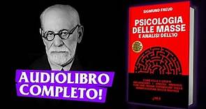 Psicologia delle Masse e Analisi dell’Io (AUDIO INTEGRALE) 1/12 di Sigmund Freud