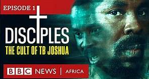 DISCIPLES: The Cult of TB Joshua, Ep 1 - Miracle Maker - BBC Africa Eye documentary
