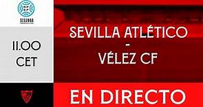 ⚽ Sevilla Atlético - Vélez CF | EN DIRECTO 🚨