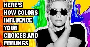 Color Psychology - How Colors Influence Your Choices and Feelings