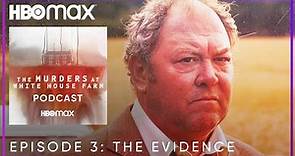 The Murders at White House Farm: The Podcast | Ep. 3: The Evidence | HBO Max