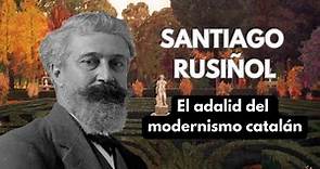 SANTIAGO RUSIÑOL, El adalid del MODERNISMO CATALAN - PODCAST DOCUMENTAL BIOGRAFÍAS ARTE Y PINTURA