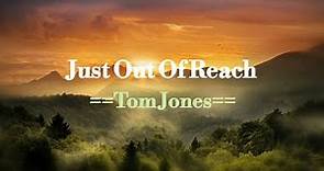 Just Out Of Reach - Tom Jones