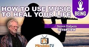 How to Use Music to Heal your Life - Interview with Steven Halpern