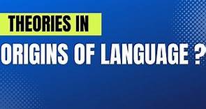 Theories in origins of Language