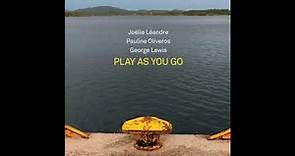 Joelle Leandre, Pauline Oliveros, George Lewis – Play As You Go