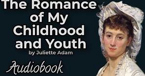 The Romance of My Childhood and Youth by Juliette Adam - Full Audiobook | French Classic