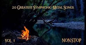 20 Greatest Symphonic Metal Songs NON STOP ★ VOL. 3
