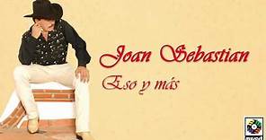 Joan Sebastian - Eso Y Más (Letra Oficial)