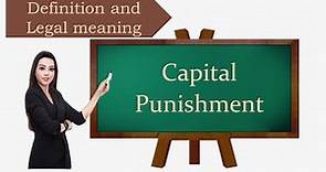 Capital punishment definition and legal meaning
