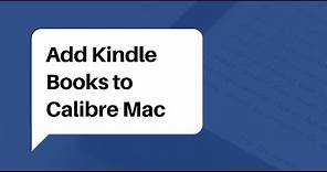 How to Add Kindle Books to Calibre Library on Mac