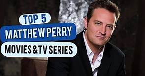 Matthew Perry | Top 5 movies & Tv Series of All Time