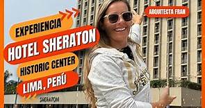 Experiencia como Huesped en Hotel Sheraton Lima Historic Center Perú