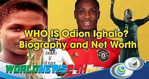 WHO IS Odion Ighalo? Biography and Net Worth