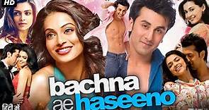 Bachna Ae Haseeno Full Movie Review & Story | Ranbir Kapoor | Bipasha Basu | Deepika Padukone