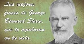 Las mejores frases de George Bernard Shaw, que te ayudaran en tu vida