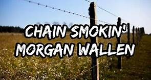 Morgan Wallen - Chain Smokin' (Lyrics)