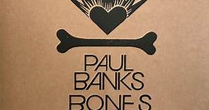 Paul Banks - Bones And Love Bombs