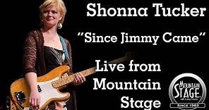 Shonna Tucker - "Since Jimmy Came" - Live from Mountain Stage