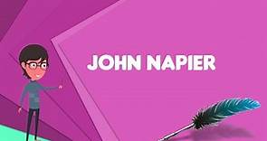 What is John Napier? Explain John Napier, Define John Napier, Meaning of John Napier