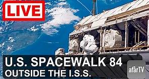 🌎 LIVE: U.S. Spacewalk 84 at the International Space Station (ISS)