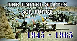 The United States Air Force 1945 - 1965 - A Brief History