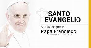 Evangelio del día con la reflexión del Papa Francisco (Lecturas completas y meditación en audio)