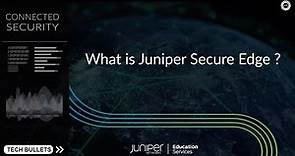 TechBullets: What is Juniper Secure Edge?