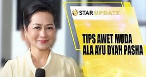 TIPS AWET MUDA AYU DYAH PASHA DI UMUR 60 TAHUN - STAR UPDATE