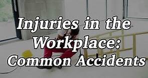 Injuries in the Workplace: Common Workplace Accidents and Their Implications