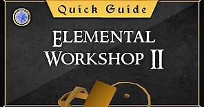 [Quick Guide] Elemental Workshop 2