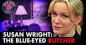 The Blue Eyed Butcher | Susan Wright | True Crime Documentary 2023