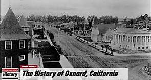 The History of Oxnard, (Ventura County ) California !!! U.S. History and Unknowns