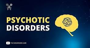 What is a Psychotic Disorder? Symptoms, Causes and Treatment