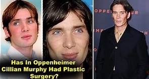 Has Cillian Murphy Had Plastic Surgery? See ‘Oppenheimer’ Star’s Transformation Over the Years