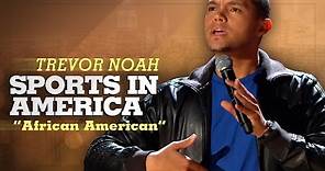 "Sports In America" - Trevor Noah - (African American) LONGER RE-RELEASE