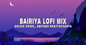 Bairiya - Lofi Mix (Lyrics) - Goldie Sohel, Amitabh Bhattacharya