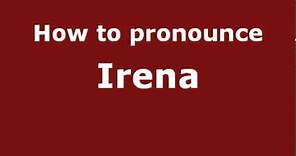 How to Pronounce Irena - PronounceNames.com