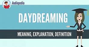 What Is DAYDREAMING? DAYDREAMING Definition & Meaning