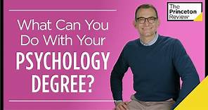 What Can You Do With Your Psychology Degree? | College and Careers | The Princeton Review