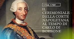 Il cerimoniale della corte napoletana al tempo di Carlo di Borbone (1734-1759)