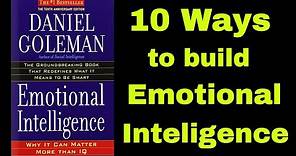 Emotional intelligence - 10 Ways to build Emotional Intelligence by Daniel Goleman